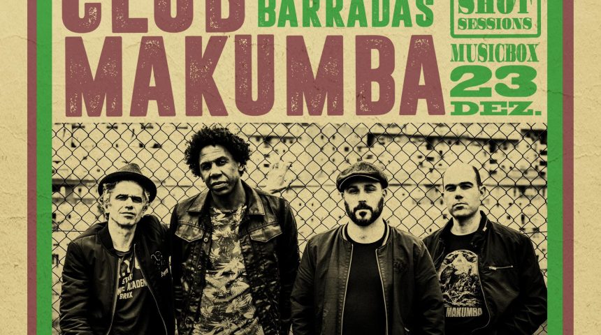 CLUB MAKUMBA APRESENTAM “ONE SHOT SESSIONS” NO MUSICBOX EM LISBOA