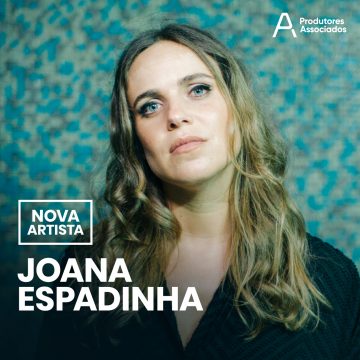 JOANA ESPADINHA É A NOVA ARTISTA PRODUTORES ASSOCIADOS